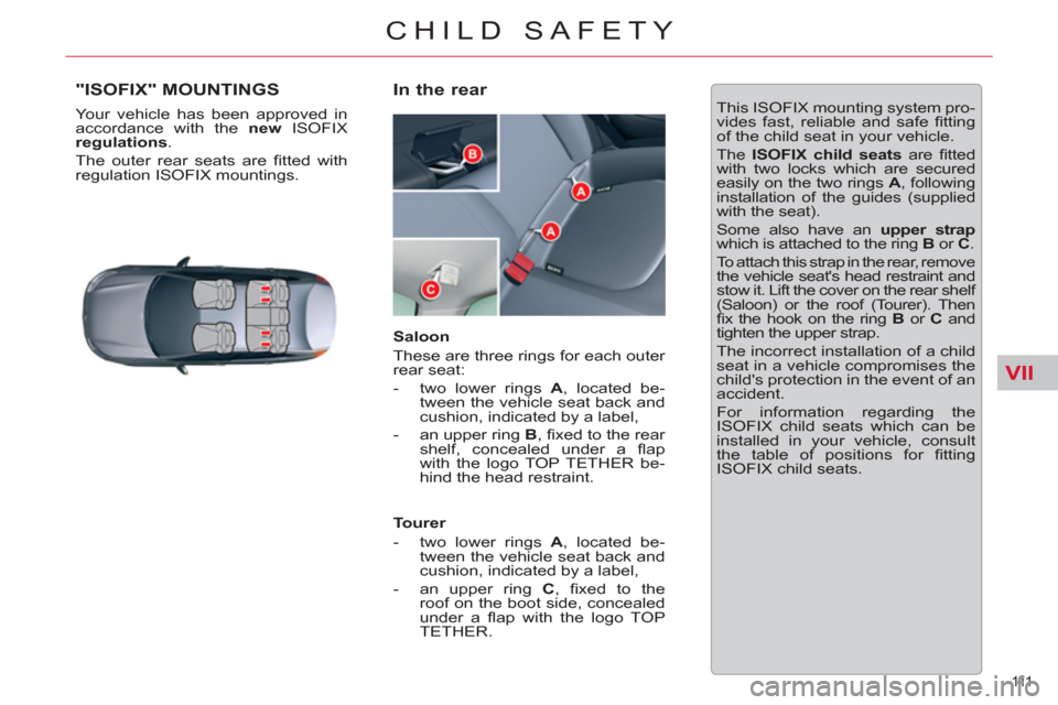 Citroen C5 RHD 2011.5 (RD/TD) / 2.G Owners Manual VII
111  
CHILD SAFETY
   
 
 
 
 
 
 
 
 
 
 
 
 
 
 
 
 
"ISOFIX" MOUNTINGS 
 
Your vehicle has been approved in 
accordance with the  new ISOFIX 
regulation 
 
s 
. 
  The outer rear seats are ﬁ 