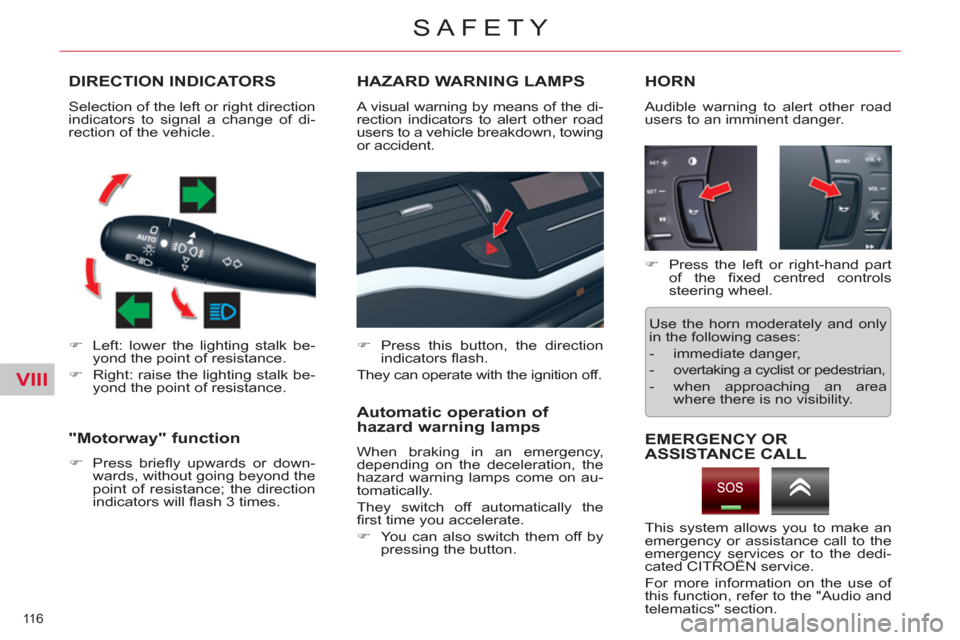 Citroen C5 RHD 2011.5 (RD/TD) / 2.G Owners Manual VIII
116 
SAFETY
   
 
 
 
 
 
 
 
 
 
 
DIRECTION INDICATORS 
 
 
 
�) 
  Left: lower the lighting stalk be-
yond the point of resistance. 
   
�) 
  Right: raise the lighting stalk be-
yond the poin