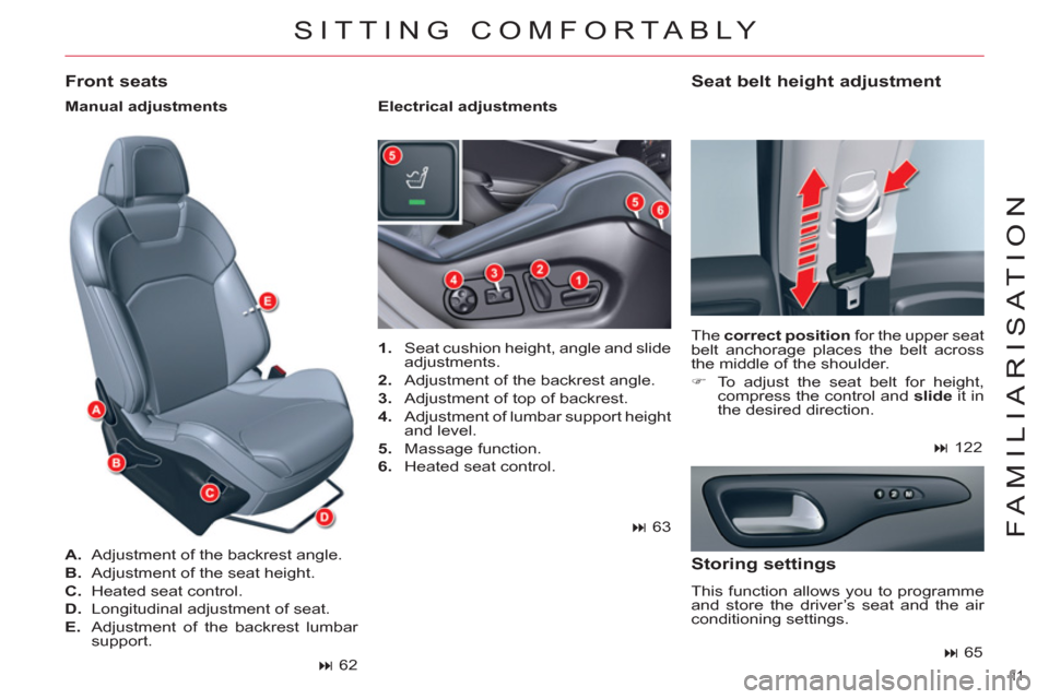 Citroen C5 RHD 2011.5 (RD/TD) / 2.G Owners Manual 11  
FAMILIARISATION
  SITTING COMFORTABLY 
 
 
 
1. 
  Seat cushion height, angle and slide 
adjustments. 
   
2. 
  Adjustment of the backrest angle. 
   
3. 
  Adjustment of top of backrest. 
   
4
