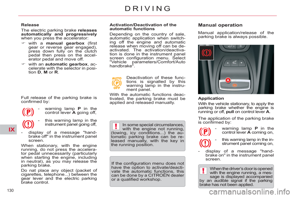 Citroen C5 RHD 2011.5 (RD/TD) / 2.G Owners Manual IX!
!
130 
DRIVING
   
Release 
  The electric parking brake  releases 
automatically and progressively 
 
when you press the accelerator: 
   
 
�) 
 with a  manual gearbox 
 (ﬁ rst 
gear or revers