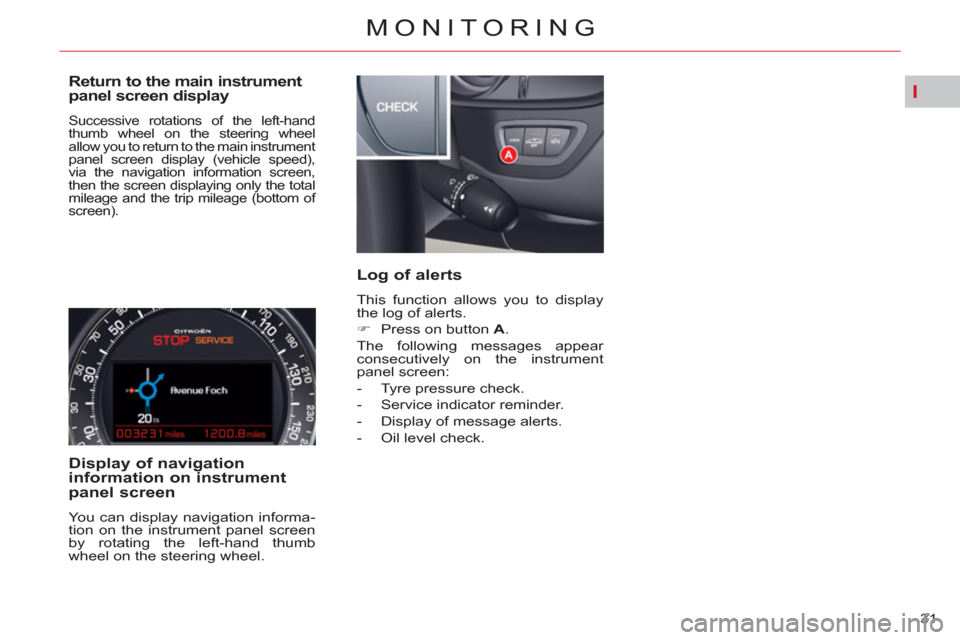 Citroen C5 RHD 2011.5 (RD/TD) / 2.G Owners Manual I
31 
MONITORING
   
Return to the main instrument 
panel screen display 
  Successive rotations of the left-hand 
thumb wheel on the steering wheel
allow you to return to the main instrument 
panel s