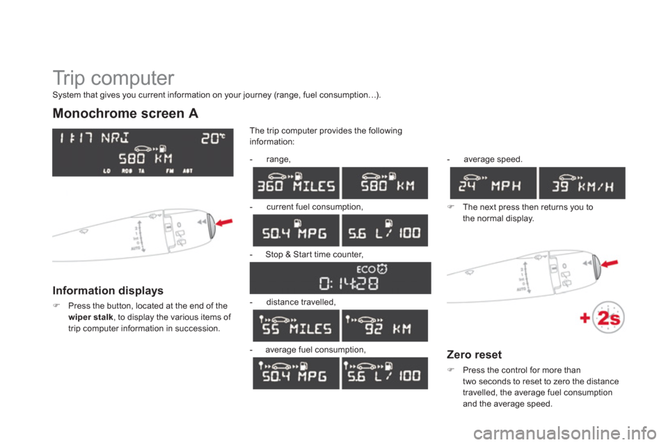 Citroen DS3 2011.5 1.G Service Manual   Tr i p  c o m p u t e r  
Monochrome screen A
Information displays 
�)Press the button, located at the end of the
wiper stalk, to display the various items of 
trip computer information in successio