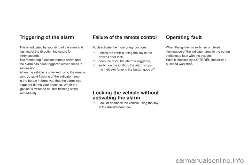 Citroen DS4 RHD 2011.5 1.G Owners Manual Tr iggering of the alarm
This is indicated by sounding of the siren and
flashing of the direction indicators for 
thirty seconds. 
The monitoring functions remain active until 
the alarm has been trig