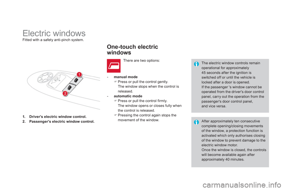 Citroen DS4 RHD 2011.5 1.G User Guide 1.Drivers electric window control.2.Passengers electric window control.
-manual mode�)Press or pull the control gently.The window stops when the control is 
released.  
   
-   automatic mode�)Press