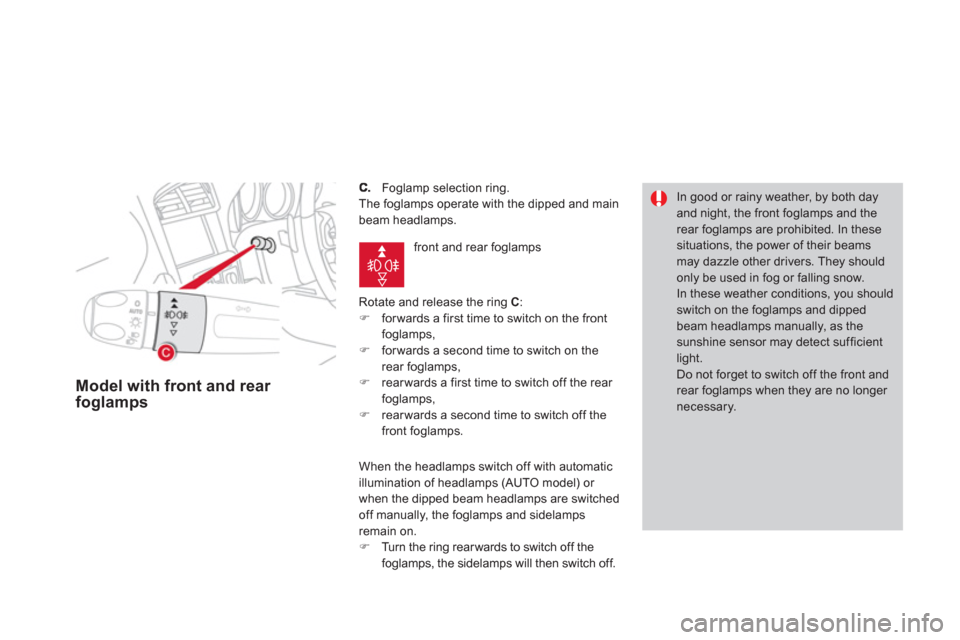 Citroen DS4 RHD 2011.5 1.G User Guide    Foglamp selection ring. 
  The foglamps operate with the dipped and mainbeam headlamps.
  Rotate and release the rin
g  C:�) 
 forwards a first time to switch on the front foglamps ,�) 
 forwards a
