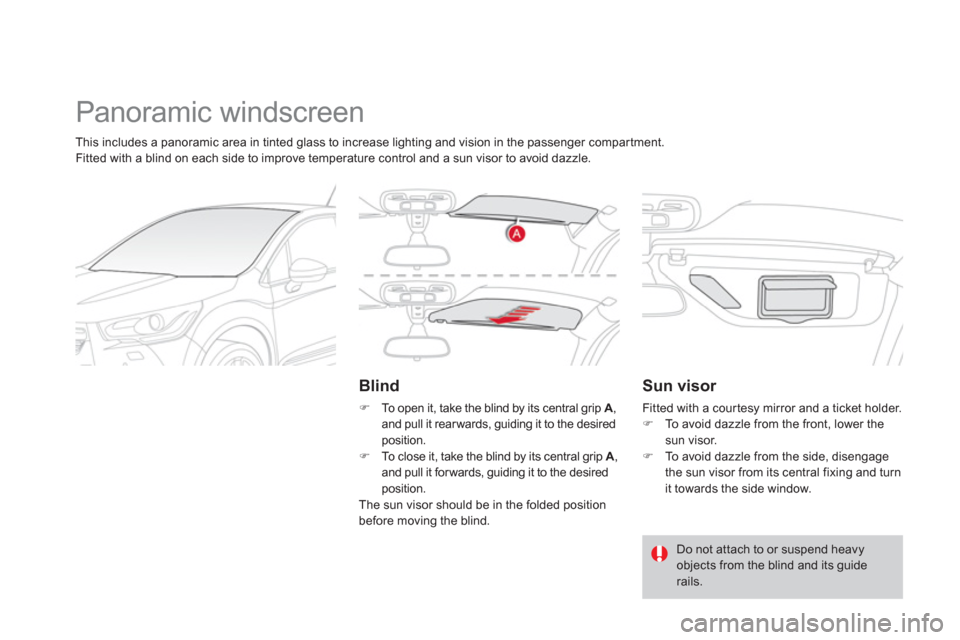 Citroen DS4 RHD 2011.5 1.G User Guide   Panoramic windscreen 
 
 
Blind 
�) 
  To open it, take the blind by its central grip A 
, 
and pull it rearwards, guiding it to the desired 
position. 
�)    To close it, take the blind by its cent