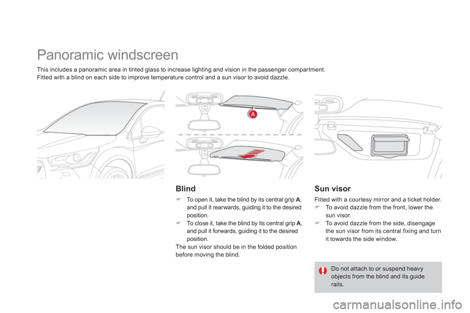 Citroen DS4 RHD 2011.5 1.G Owners Manual   Panoramic windscreen 
 
 
Blind 
�) 
  To open it, take the blind by its central grip A 
, 
and pull it rearwards, guiding it to the desired 
position. 
�)    To close it, take the blind by its cent