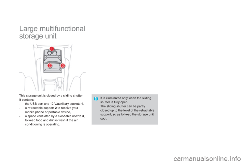 Citroen DS4 RHD 2011.5 1.G Owners Manual   Large multifunctional 
storage unit 
This storage unit is closed by a sliding shutter. 
It contains: 
-  the USB por t and 12 V/auxiliary sockets 1 
, 
-   a retractable suppor t  2 
 to receive you