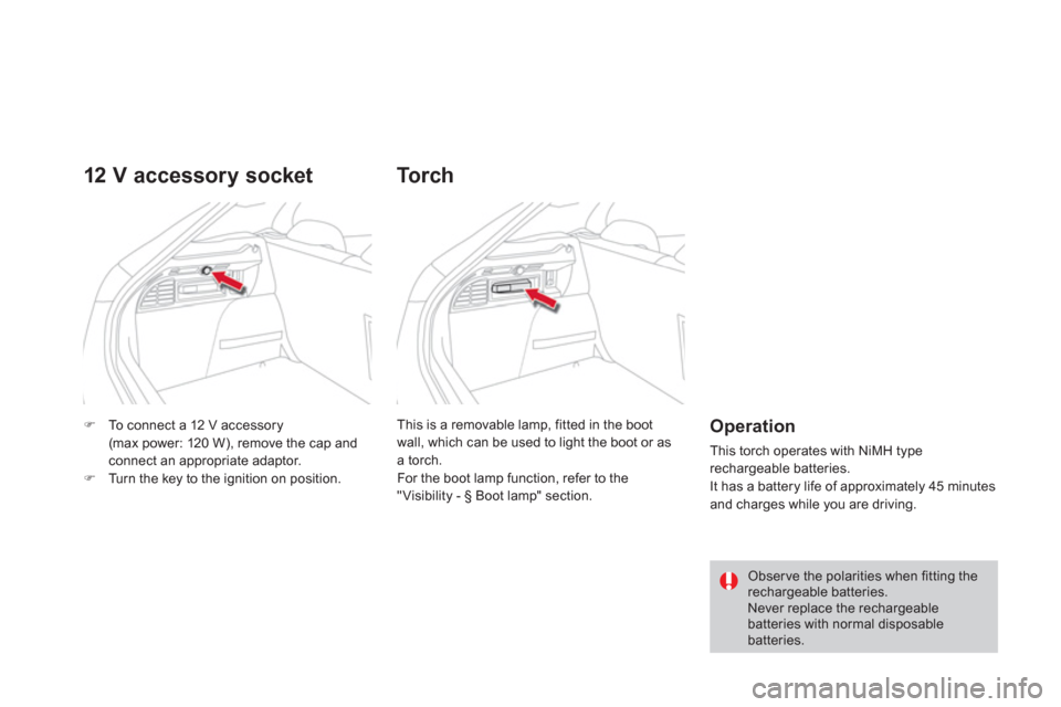 Citroen DS4 RHD 2011.5 1.G Owners Guide �)To connect a 12 V accessory(max power: 120 W), remove the cap and connect an appropriate adaptor. �)Turn the key to the ignition on position.  
 
12 V acc essory socket 
 
This is a removable lamp, 