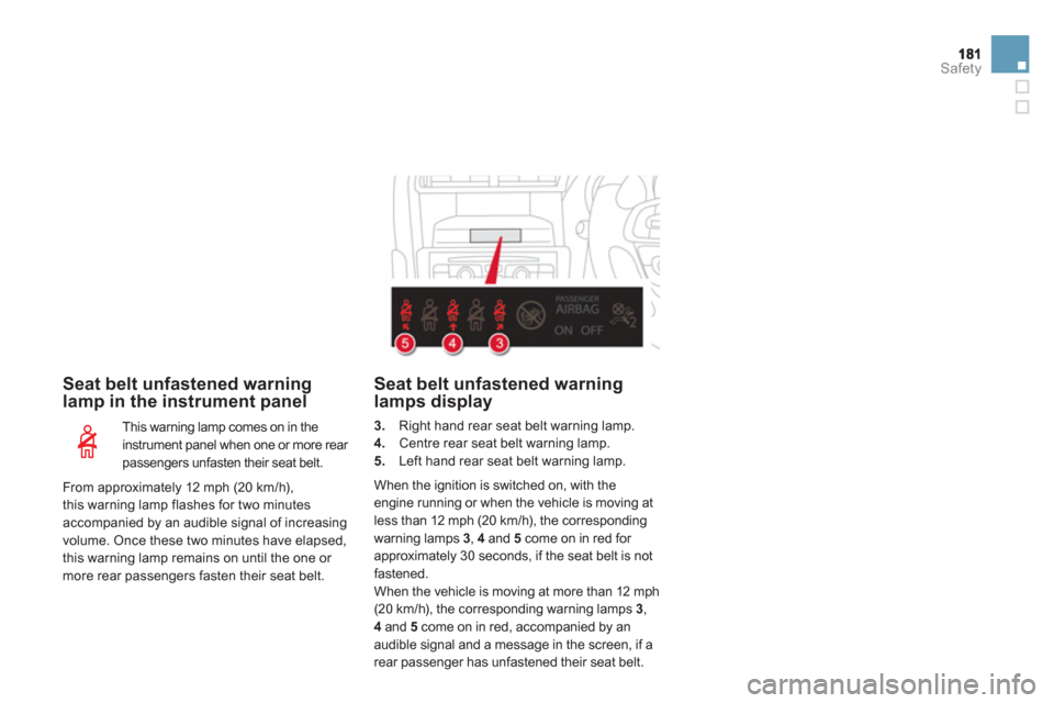 Citroen DS4 RHD 2011.5 1.G Service Manual Safety
   
Seat belt unfastened warninglamp in the instrument panel
 This warning lamp comes on in the 
instrument panel when one or more rear passengers unfasten their seat belt. 
Seat belt unfastene