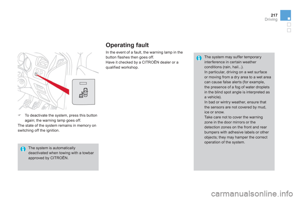 Citroen DS4 RHD 2011.5 1.G Owners Manual 217Driving
Operating fault 
In the event of a fault, the warning lamp in the
button flashes then goes off. 
Have it checked by a CITROËN dealer or aqualified workshop.
   
The system may suffer tempo