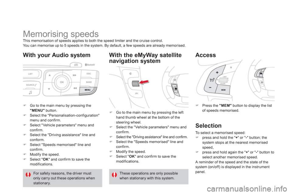 Citroen DS4 RHD 2011.5 1.G Owners Manual
Memorising speeds This memorisation of speeds applies to both the speed limiter and the cruise control.
You can memorise up to 5 speeds in the system. By default, a few speeds are al Citroen DS4 RHD 2011.5 1.G Owners Manual
Memorising speeds This memorisation of speeds applies to both the speed limiter and the cruise control.
You can memorise up to 5 speeds in the system. By default, a few speeds are al