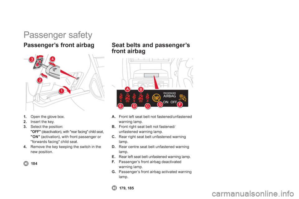 Citroen DS4 RHD 2011.5 1.G Owners Manual   Passenger safety 
1. 
 Open the glove box.2. 
  Inser t the key.3.Select the position:  "OFF"(deactivation), with "rear facing" child seat,  "ON" 
 (activation), with front passenger or "forwards fa