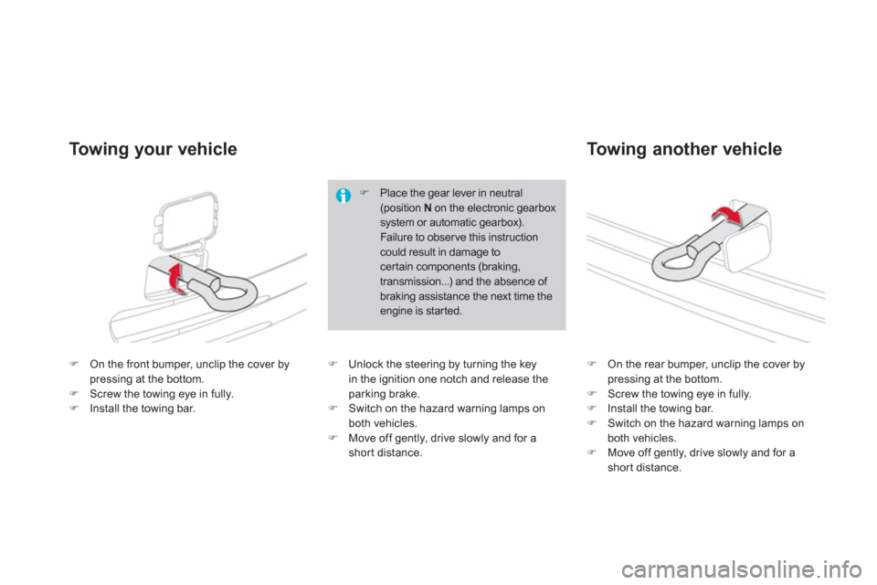 Citroen DS4 RHD 2011.5 1.G Owners Manual �)On the front bumper, unclip the cover by pressing at the bottom. �)Screw the towing eye in fully. �)Install the towing bar.
�)On the rear bumper, unclip the cover by pressing at the bottom. �)Screw 