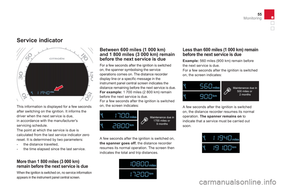 Citroen DS4 RHD 2011.5 1.G Owners Manual 55
Monitoring
  This information is displayed for a few seconds
after switching on the ignition. It informs the
driver when the next ser vice is due,
in 
accordance with the manufacturersservicing sc