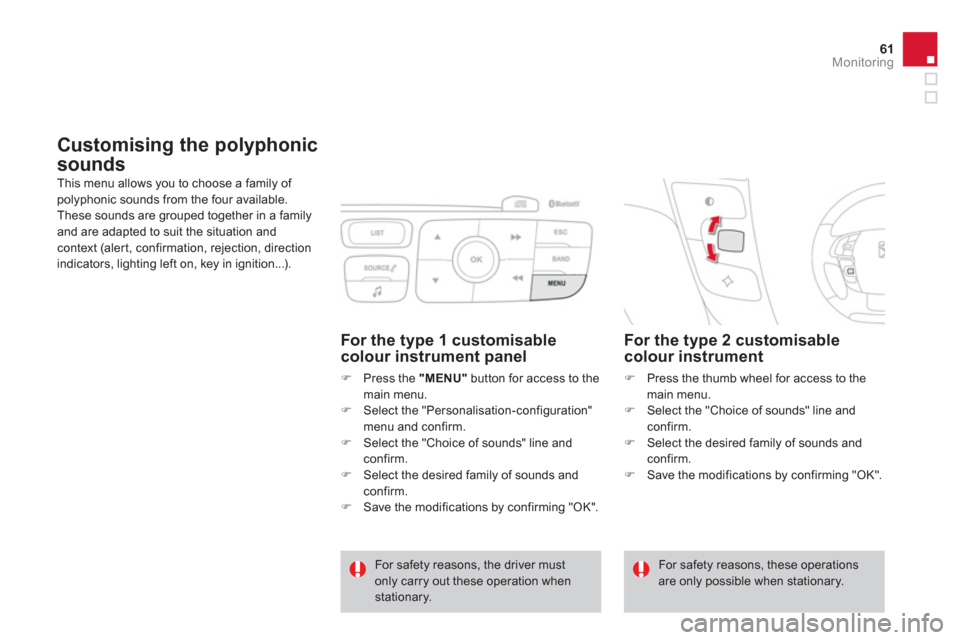Citroen DS4 RHD 2011.5 1.G Repair Manual 61Monitoring
Customising the polyphonic 
sounds 
  This menu allows you to choose a family of polyphonic sounds from the four available. 
These sounds are grouped together in a familyand are adapted t