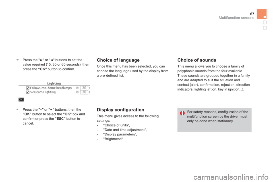 Citroen DS4 RHD 2011.5 1.G Owners Manual 67
Multifunction screens
�)Press the " � 
" or "� 
" buttons to set thevalue required (15, 30 or 60 seconds), then press the "OK" 
 button to confirm.
Choice of language
Once this menu has been sele