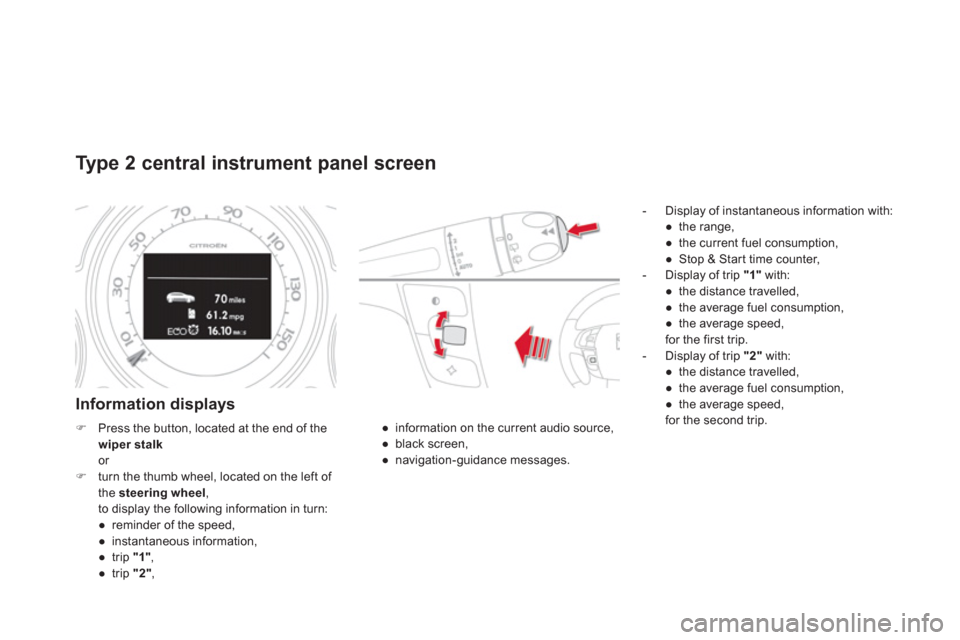 Citroen DS4 RHD 2011.5 1.G Owners Manual Type 2 central instrument panel screen
Information displays 
   
 
-  Display of instantaneous information with: 
● 
 the ran
ge, 
● 
  the current fuel consumption,
● 
 
Stop & Start time count