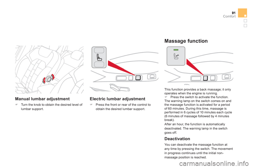 Citroen DS4 RHD 2011.5 1.G Owners Manual Comfort
   
 
Manual lumbar adjustment 
�)Turn the knob to obtain the desired level of 
lumbar support.  
 
 
Electric lumbar adjustment 
�) 
 Press the front or rear of the control toobtain the desir