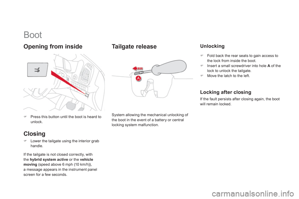 Citroen DS5 HYBRID4 RHD 2011.5 1.G Manual Online    
 
 
 
 
 
 
 
 
 
 
Boot 
�)Press this button until the boot is heard tounlock.  
 
Opening from inside 
Closin
g
�)Lower the tailgate using the interior grabhandle.
Tailgate release   
Unlocking 