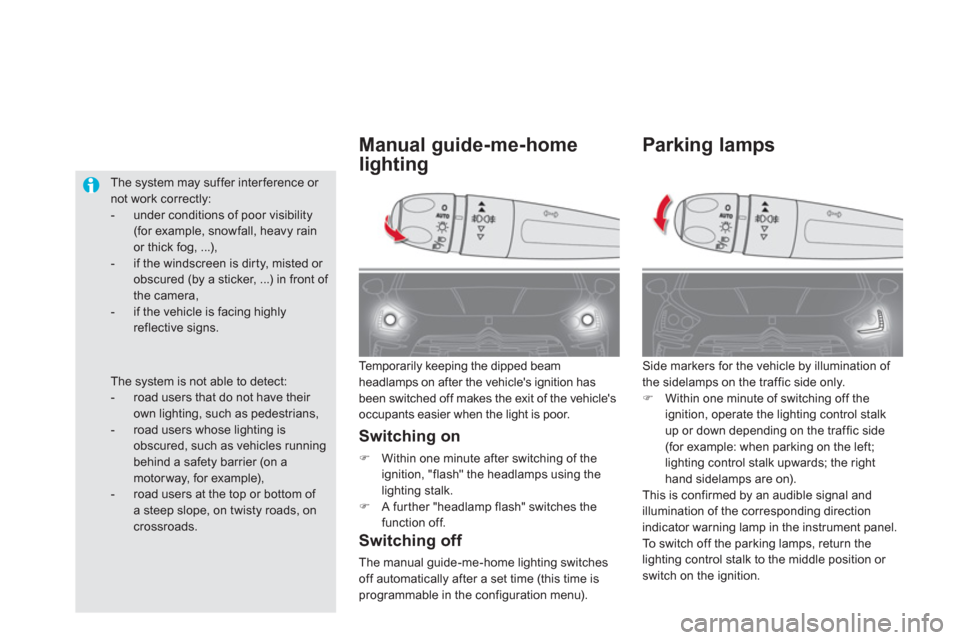 Citroen DS5 RHD 2011.5 1.G User Guide Parking lamps
 Side markers for the vehicle by illumination of 
the sidelamps on the traffic side only.�)Within one minute of switching off the
ignition, operate the lighting control stalk 
up or down