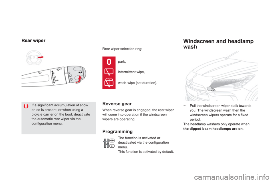 Citroen DS5 RHD 2011.5 1.G User Guide   If a significant accumulation of snowor ice is present, or when using a bicycle carrier on the boot, deactivatethe automatic rear wiper via theconfiguration menu. 
park, 
intermittent wipe,
wash-wip