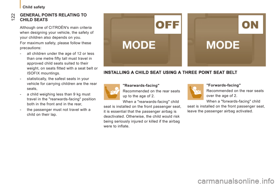 Citroen JUMPER RHD 2011.5 2.G Owners Manual    
 
Child safety  
 
122
 
GENERAL POINTS RELATING TO 
CHILD SEATS
   
Although one of CITROËNs main criteria 
when designing your vehicle, the safety of 
your children also depends on you. 
  For