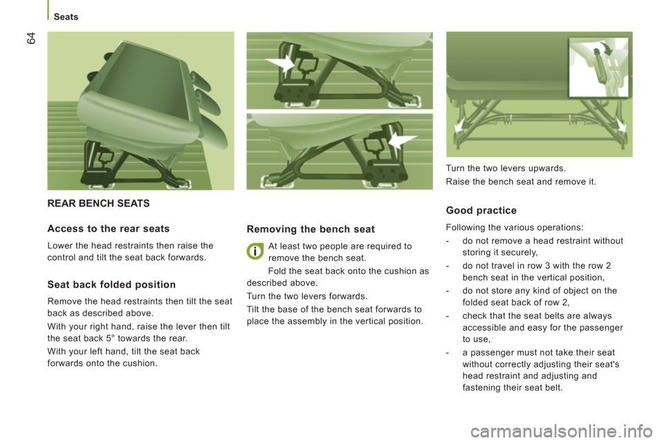 Citroen JUMPER RHD 2011.5 2.G Owners Manual 64
   
 
Seats 
 
REAR BENCH SEATS 
Removing the bench seat
 
At least two people are required to 
remove the bench seat. 
  Fold the seat back onto the cushion as 
described above. 
  Turn the two le