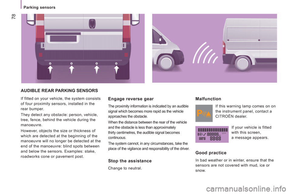 Citroen JUMPER RHD 2011.5 2.G Owners Manual kmCITY
   
 
Parking sensors  
 
78
 
AUDIBLE REAR PARKING SENSORS 
 
If fitted on your vehicle, the system consists 
of four proximity sensors, installed in the 
rear bumper. 
  They detect any obsta