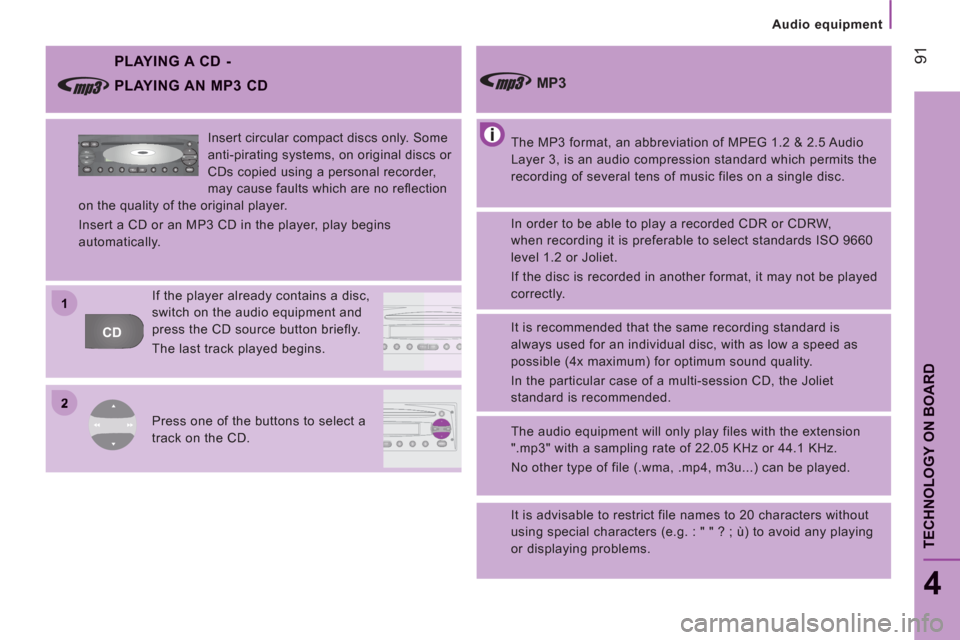 Citroen JUMPER RHD 2011.5 2.G Owners Manual 2
11
CDFFMAMAMASA
AM
FM MUTE CD
AMAS
Audio equipment
91
4
TECHNOLOGY ON BOAR
D
PLAYING A CD -
The MP3 format, an abbreviation of MPEG 1.2 & 2.5 Audio
Layer 3, is an audio compression standard Citroen JUMPER RHD 2011.5 2.G Owners Manual 2
11
CDFFMAMAMASA
AM
FM MUTE CD
AMAS
Audio equipment
91
4
TECHNOLOGY ON BOAR
D
PLAYING A CD -
The MP3 format, an abbreviation of MPEG 1.2 & 2.5 Audio
Layer 3, is an audio compression standard