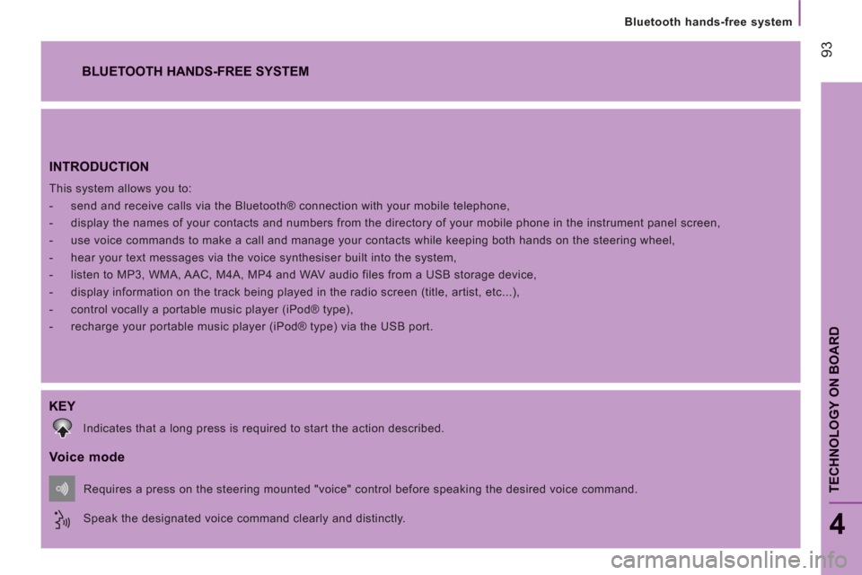 Citroen JUMPER RHD 2011.5 2.G Owners Manual 93
TECHNOLOGY ON BOAR
D
   
Bluetooth hands-free system
4
INTRODUCTION 
 
This system allows you to: 
   
 
-   send and receive calls via the Bluetooth® connection with your mobile telephone, 
   
-