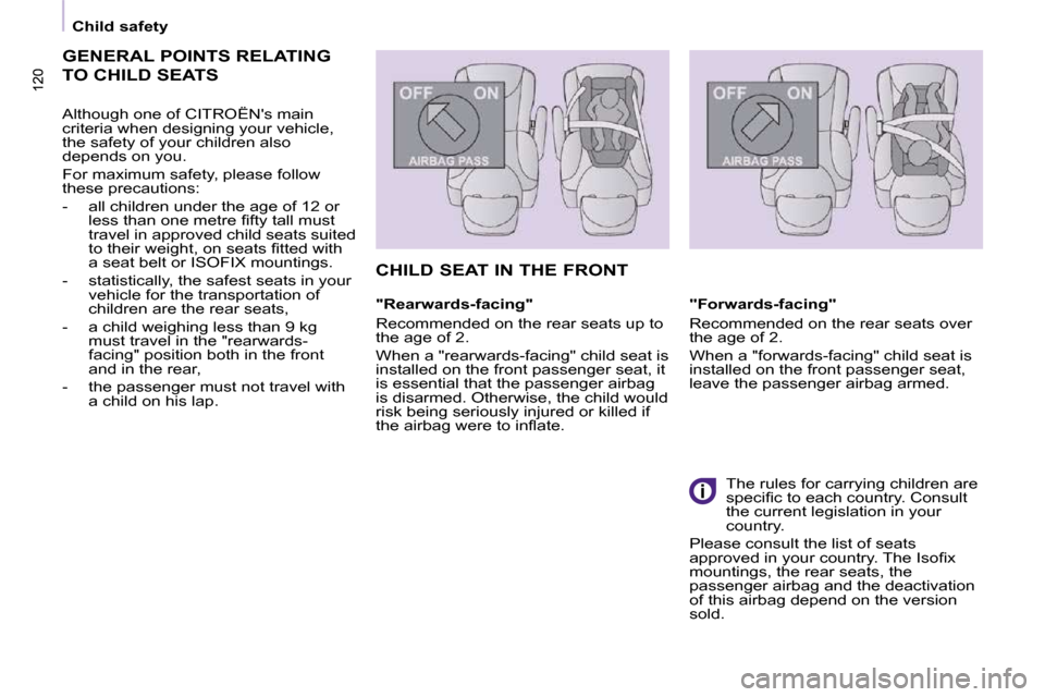 Citroen BERLINGO DAG 2011 2.G User Guide 120120
   Child safety   
 GENERAL POINTS RELATING 
TO CHILD SEATS 
  Although one of CITROËNs main  
criteria when designing your vehicle, 
the safety of your children also 
depends on you.  
 For 