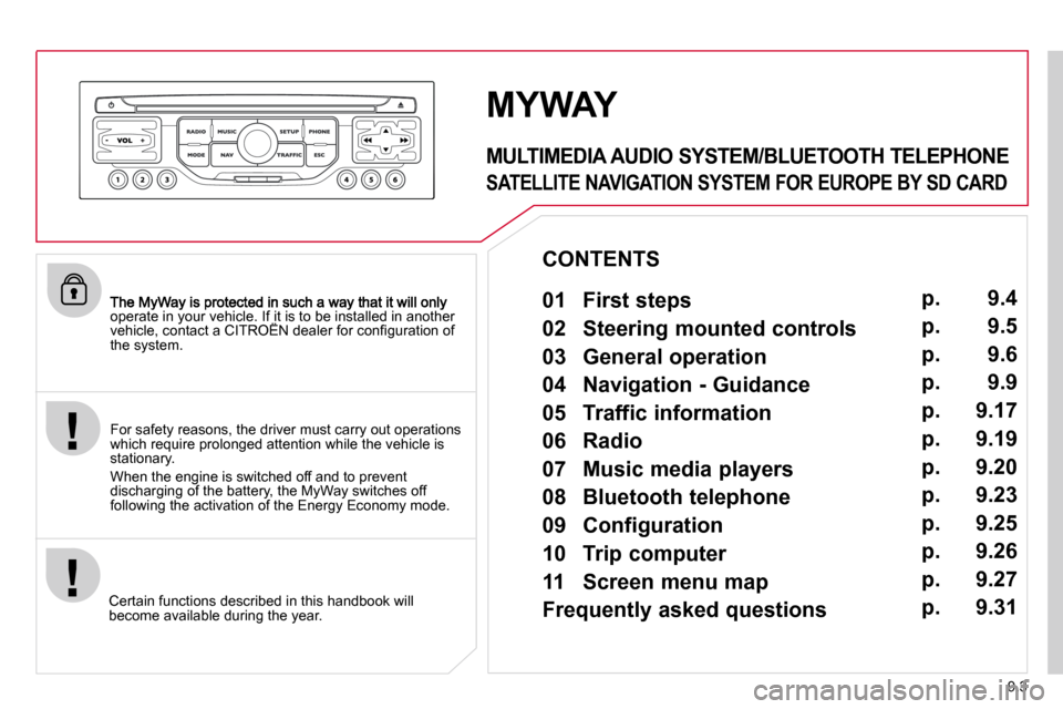 Citroen BERLINGO DAG 2011 2.G Owners Manual 9.3
operate in your vehicle. If it is to be installed in another �v�e�h�i�c�l�e�,� �c�o�n�t�a�c�t� �a� �C�I�T�R�O�Ë�N� �d�e�a�l�e�r� �f�o�r� �c�o�n�ﬁ� �g�u�r�a�t�i�o�n� �o�f� operate in your vehicl