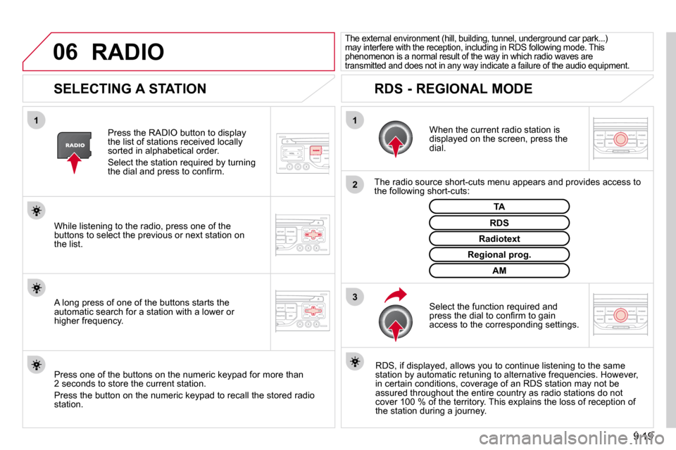 Citroen BERLINGO DAG 2011 2.G Owners Manual 9.19
06
3
2
1
1
       SELECTING A STATION 
  When the current radio station is displayed on the screen, press the dial.  
  The radio source short-cuts menu appears and provides access to �t�h�e� �f�