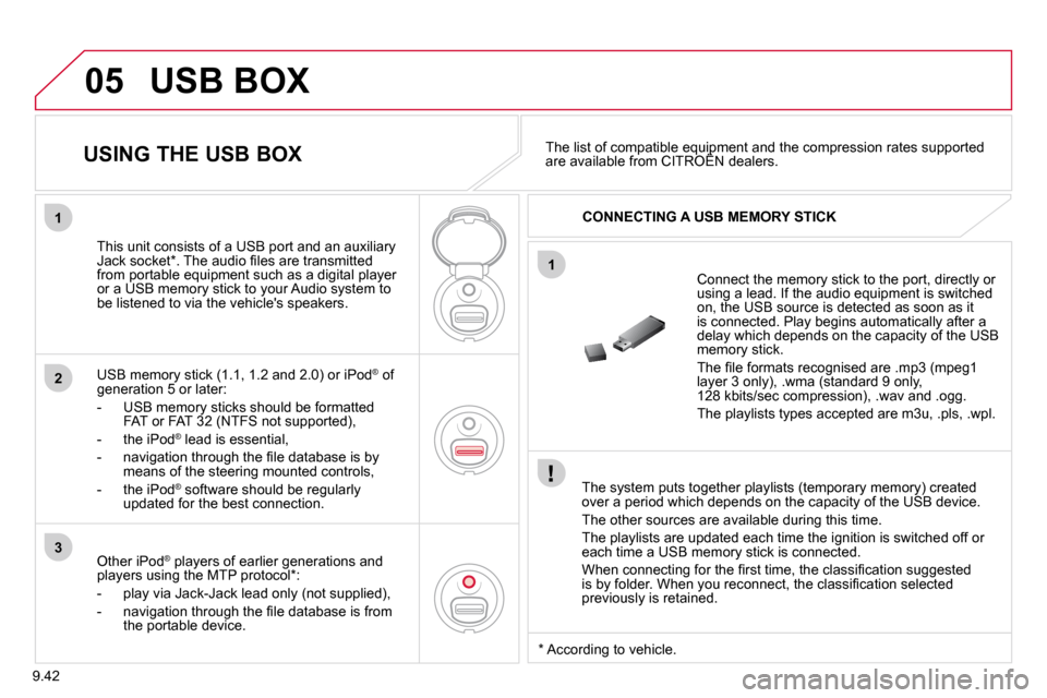 Citroen BERLINGO DAG 2011 2.G Owners Manual 9.42
05
1
1
2
3
 USB BOX 
� � �T�h�e� �s�y�s�t�e�m� �p�u�t�s� �t�o�g�e�t�h�e�r� �p�l�a�y�l�i�s�t�s� �(�t�e�m�p�o�r�a�r�y� �m�e�m�o�r�y�)� �c�r�e�a�t�e�d� over a period which depends on the capacity of