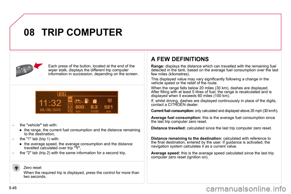 Citroen BERLINGO DAG 2011 2.G Owners Manual 9.48
1
08
  Each press of the button, located at the end of the wiper stalk, displays the different trip computer �i�n�f�o�r�m�a�t�i�o�n� �i�n� �s�u�c�c�e�s�s�i�o�n�,� �d�e�p�e�n�d�i�n�g� �o�n� �t�h�e
