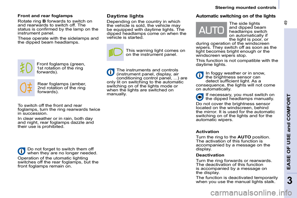 Citroen BERLINGO DAG 2011 2.G Service Manual  49
   Steering mounted controls   
EASE OF USE 
and
 COMFORT
3
  Daytime lights  
 Depending on the country in which  
�t�h�e� �v�e�h�i�c�l�e� �i�s� �s�o�l�d�,� �t�h�e� �v�e�h�i�c�l�e� �m�a�y� 
�b�e�