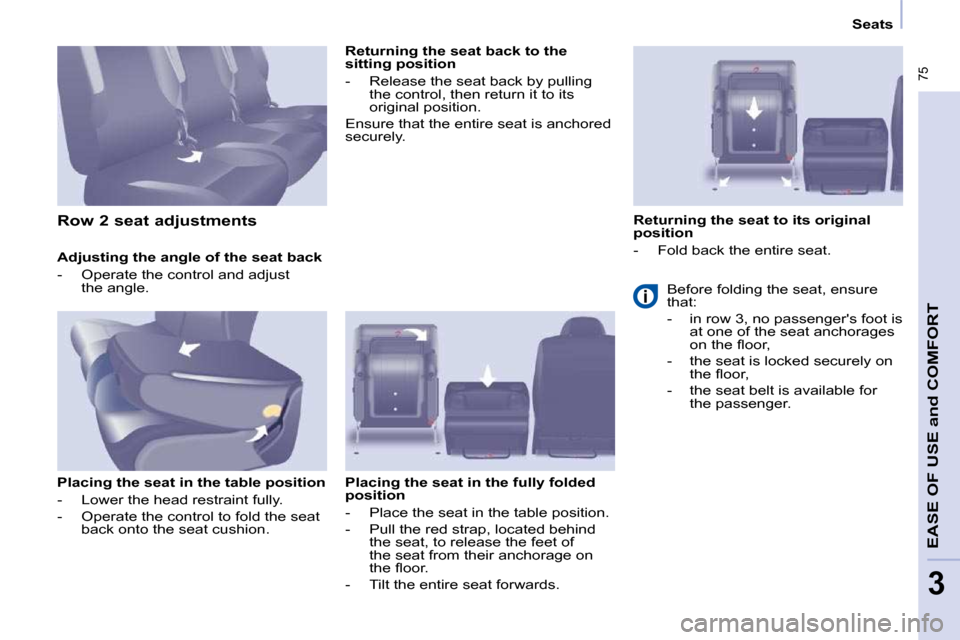Citroen BERLINGO DAG 2011 2.G Owners Manual � �7�5
EASE OF USE 
and
 COMFORT
3
   Seats   
  Adjusting the angle of the seat back  
� � � �-� �  �O�p�e�r�a�t�e� �t�h�e� �c�o�n�t�r�o�l� �a�n�d� �a�d�j�u�s�t�  �t�h�e� �a�n�g�l�e�.� � � 
  Placing