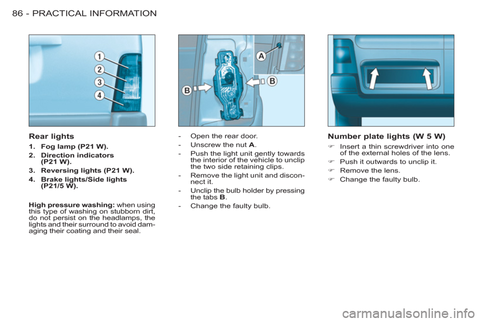 Citroen BERLINGO FIRST 2011 1.G Manual Online PRACTICAL INFORMATION
86 -
   
 
-   Open the rear door. 
   
-   Unscrew the nut  A 
. 
   
-   Push the light unit gently towards 
the interior of the vehicle to unclip 
the two side retaining clips