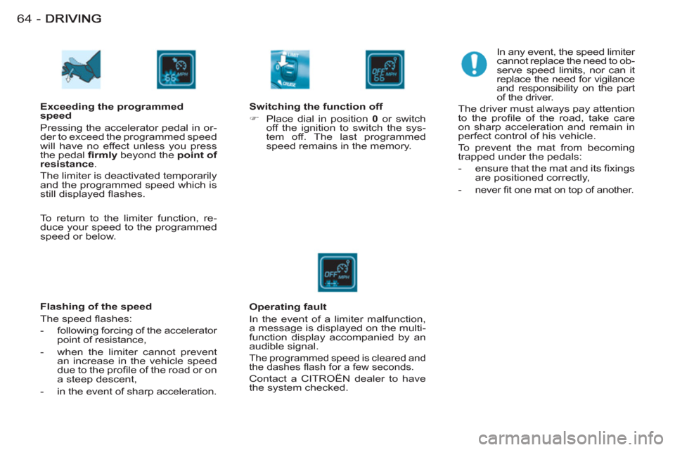 Citroen BERLINGO FIRST RHD 2011 1.G Repair Manual 64 -
   
Exceeding the programmed 
speed 
  Pressing the accelerator pedal in or-
der to exceed the programmed speed 
will have no effect unless you press 
the pedal  ﬁ rmly 
 beyond the  point of 
