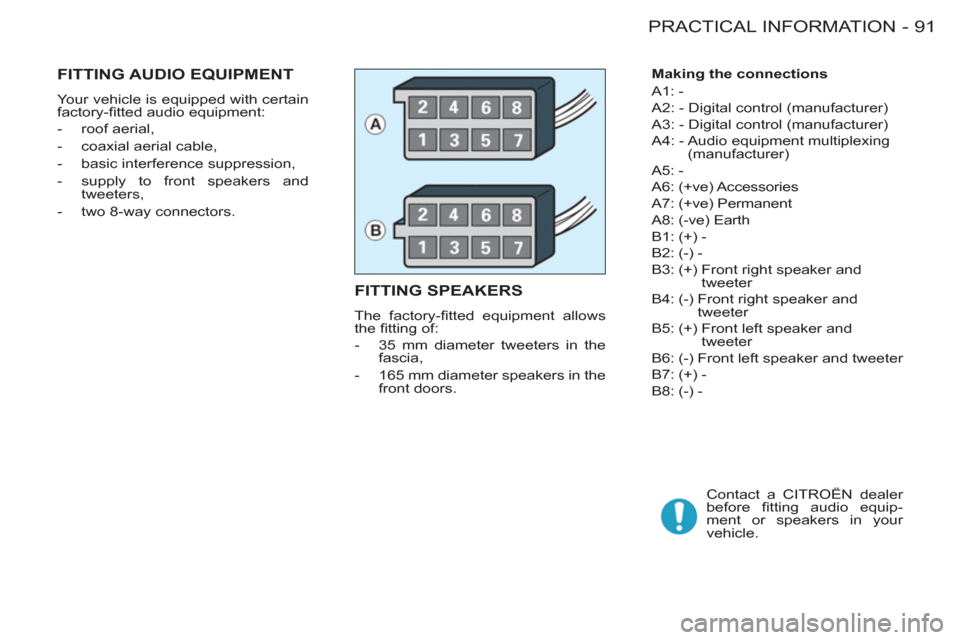 Citroen BERLINGO FIRST RHD 2011 1.G Owners Manual 91 PRACTICAL INFORMATION
-
   
Making the connections 
  A1: - 
  A2: -  Digital control (manufacturer) 
  A3: -  Digital control (manufacturer) 
  A4: -  Audio equipment multiplexing 
(manufacturer) 
