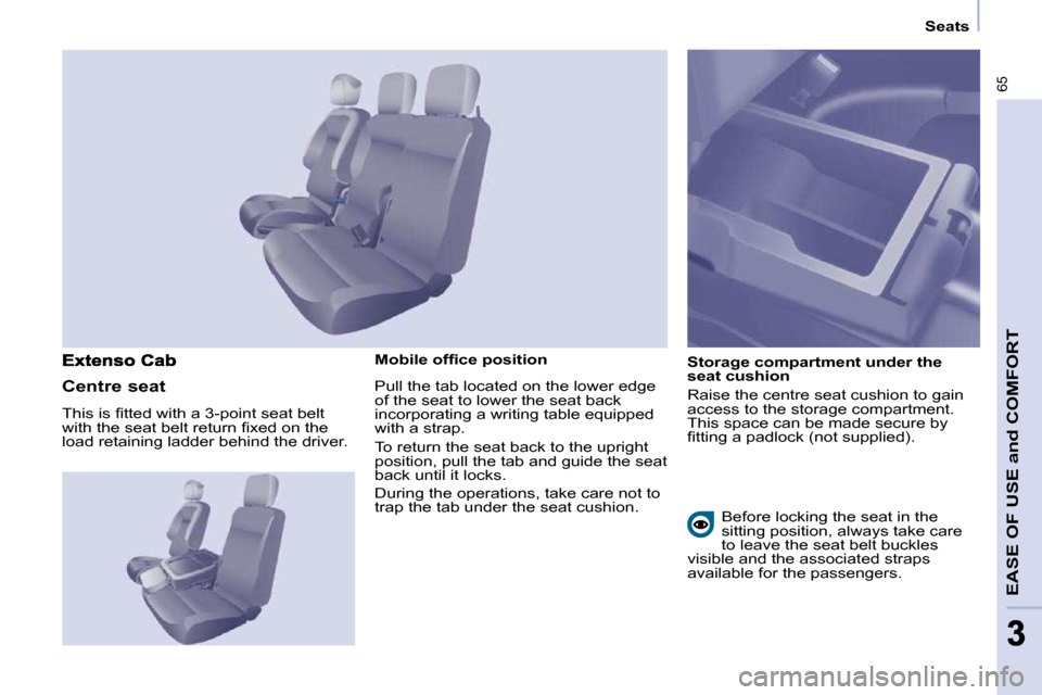 Citroen BERLINGO 2011 2.G Owners Manual 65
EASE OF USE and COMFORT
33
   Seats   
� � �M�o�b�i�l�e� �o�f�ﬁ� �c�e� �p�o�s�i�t�i�o�n�  
� �P�u�l�l� �t�h�e� �t�a�b� �l�o�c�a�t�e�d� �o�n� �t�h�e� �l�o�w�e�r� �e�d�g�e�  
�o�f� �t�h�e� �s�e�a�t