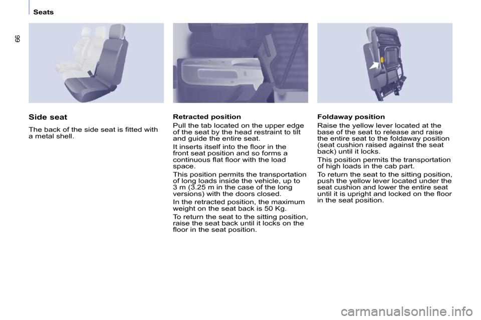Citroen BERLINGO 2011 2.G Repair Manual 66
Seats
  Foldaway position  
� �R�a�i�s�e� �t�h�e� �y�e�l�l�o�w� �l�e�v�e�r� �l�o�c�a�t�e�d� �a�t� �t�h�e�  
�b�a�s�e� �o�f� �t�h�e� �s�e�a�t� �t�o� �r�e�l�e�a�s�e� �a�n�d� �r�a�i�s�e� 
�t�h�e� �e�n