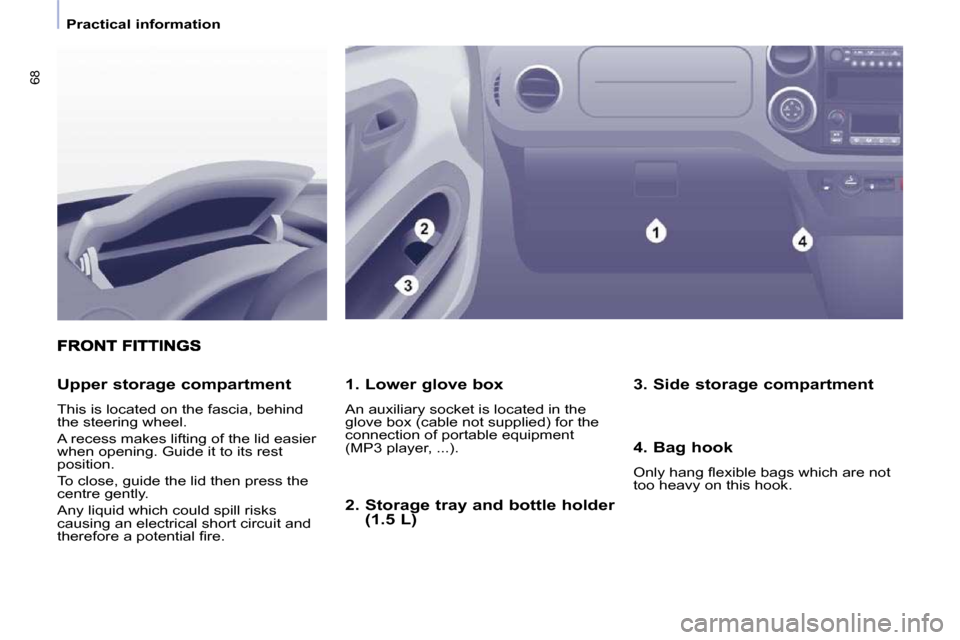 Citroen BERLINGO 2011 2.G Repair Manual 68
   Practical information   
  1. Lower glove box  
� �A�n� �a�u�x�i�l�i�a�r�y� �s�o�c�k�e�t� �i�s� �l�o�c�a�t�e�d� �i�n� �t�h�e�  
�g�l�o�v�e� �b�o�x� �(�c�a�b�l�e� �n�o�t� �s�u�p�p�l�i�e�d�)� �f�o