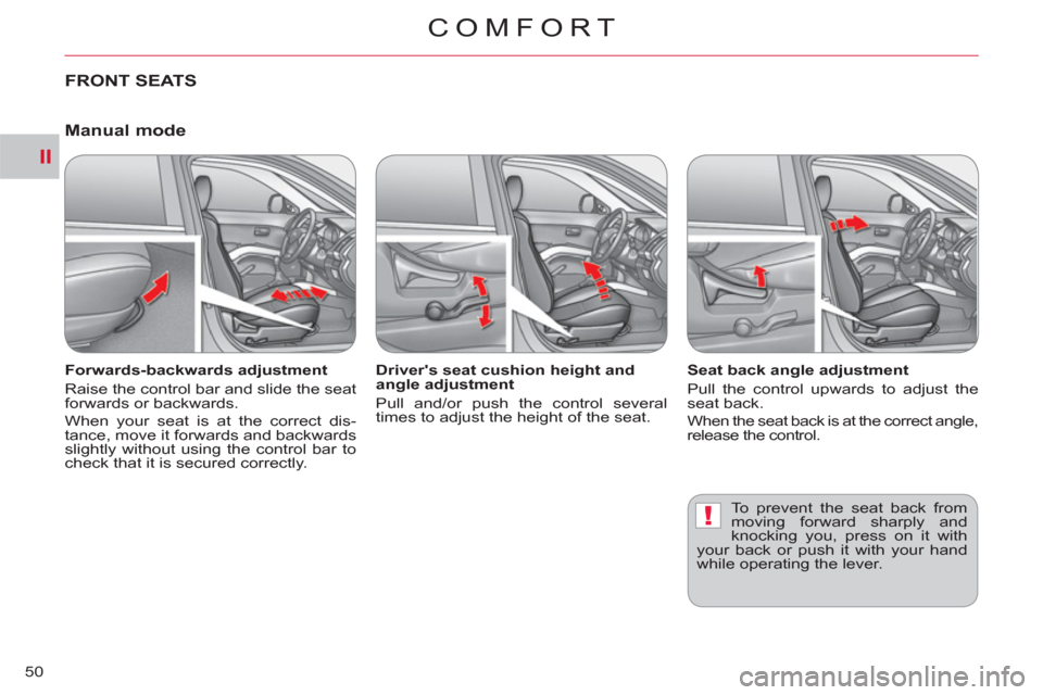 Citroen C CROSSER 2011 1.G Workshop Manual II
!
COMFORT
50
FRONT SEATS
Forwards-backwards adjustment
Raise the control bar and slide the seat
forwards or backwards.
When your seat is at the correct dis-
tance, move it forwards and b Citroen C CROSSER 2011 1.G Workshop Manual II
!
COMFORT
50
FRONT SEATS
Forwards-backwards adjustment
Raise the control bar and slide the seat
forwards or backwards.
When your seat is at the correct dis-
tance, move it forwards and b