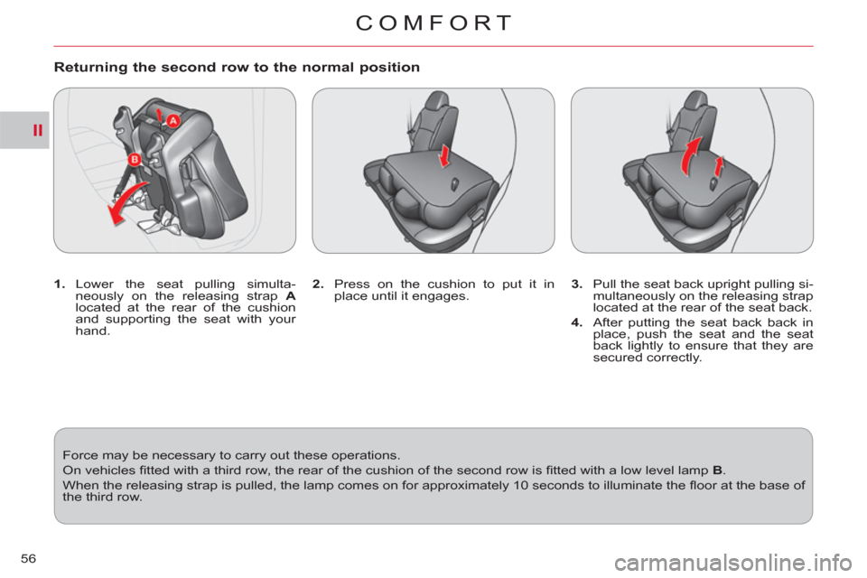 Citroen C CROSSER 2011 1.G Workshop Manual II
COMFORT
56
Returning the second row to the normal position
1.
Lower the seat pulling simulta-
neously on the releasing strap A
located at the rear of the cushion
and supporting the Citroen C CROSSER 2011 1.G Workshop Manual II
COMFORT
56
Returning the second row to the normal position
1.
Lower the seat pulling simulta-
neously on the releasing strap A
located at the rear of the cushion
and supporting the