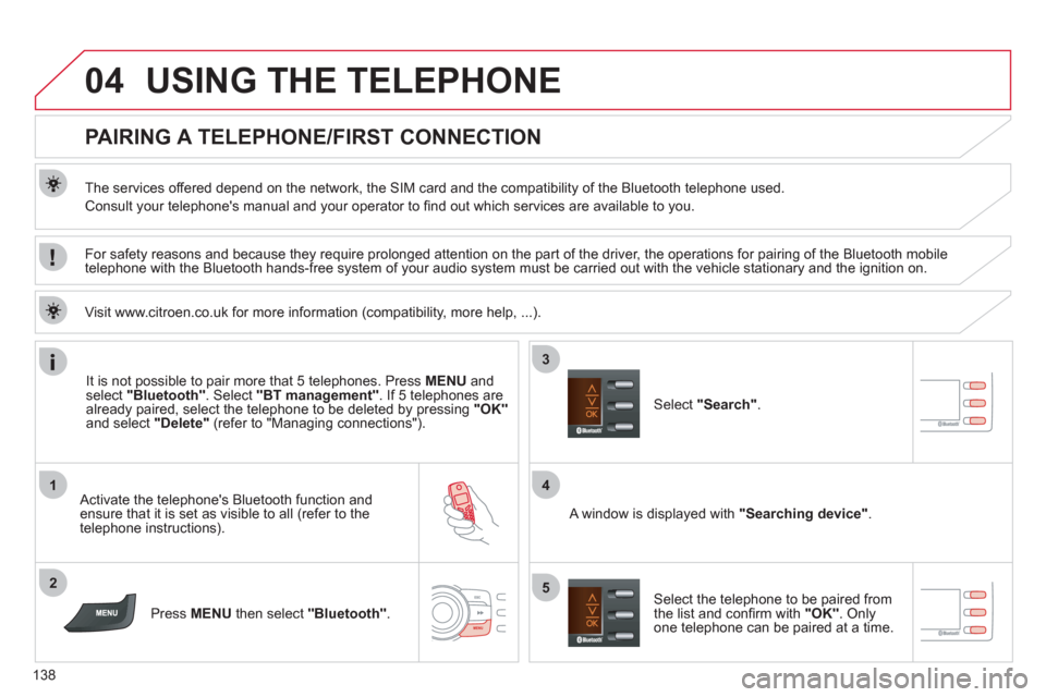 Citroen C ZERO RHD 2011 1.G Owners Manual 04
1
2
4
3
5
138
USING THE TELEPHONE
PAIRING A TELEPHONE/FIRST CONNECTION
The services offered depend on the network, the SIM card and the compatibility of the Bluetooth telep Citroen C ZERO RHD 2011 1.G Owners Manual 04
1
2
4
3
5
138
USING THE TELEPHONE
PAIRING A TELEPHONE/FIRST CONNECTION
The services offered depend on the network, the SIM card and the compatibility of the Bluetooth telep