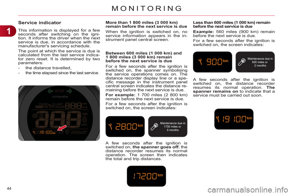 Citroen C4 DAG 2011 2.G Service Manual 1
MONITORING
44
Service indicator
This information is displayed for a few
seconds after switching on the igni-
tion. It informs the driver when the next
service is due, in accordance with the
m Citroen C4 DAG 2011 2.G Service Manual 1
MONITORING
44
Service indicator
This information is displayed for a few
seconds after switching on the igni-
tion. It informs the driver when the next
service is due, in accordance with the
m