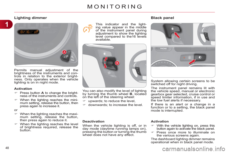 Citroen C4 DAG 2011 2.G Service Manual 1
MONITORING
48
System allowing certain screens to be
switched off for night driving.
The instrument panel remains lit with
the vehicle speed, manual or electronic
gearbox gear selected, crui Citroen C4 DAG 2011 2.G Service Manual 1
MONITORING
48
System allowing certain screens to be
switched off for night driving.
The instrument panel remains lit with
the vehicle speed, manual or electronic
gearbox gear selected, crui