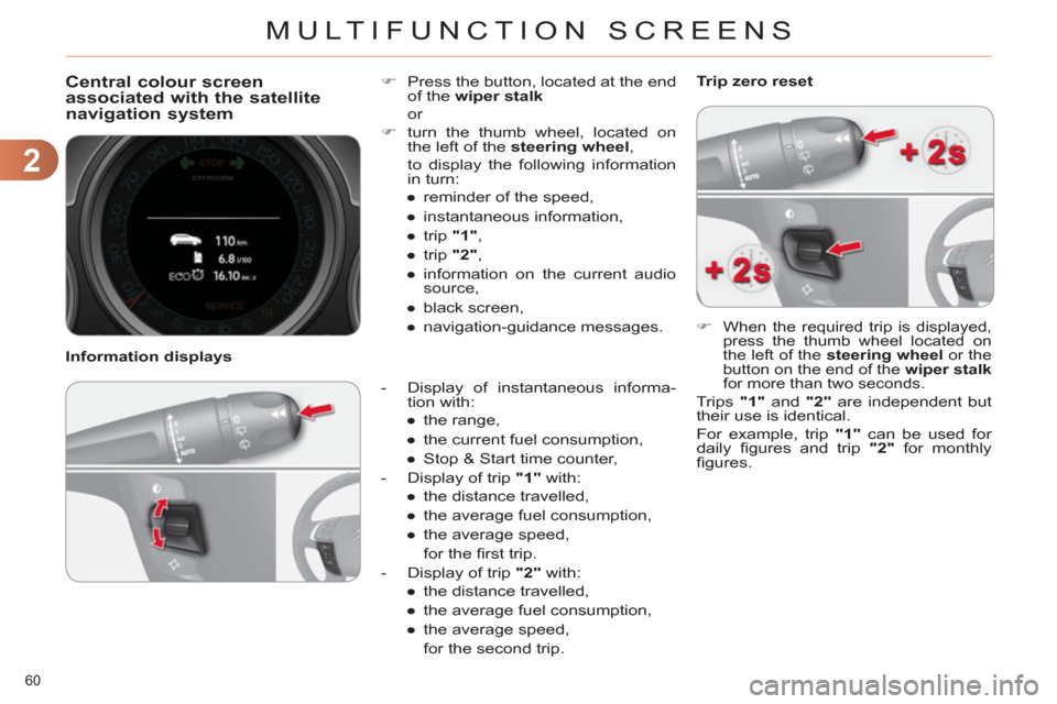 Citroen C4 DAG 2011 2.G Owners Manual 2
MULTIFUNCTION SCREENS
60 
   
 
 
 
 
Central colour screen associated with the satellite
navigation system 
   
 
-   Display of instantaneous informa-
tion with: 
   
 
● 
 the range, 
   
● 
